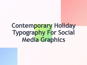 Contemporary Holiday Typography for Social Media