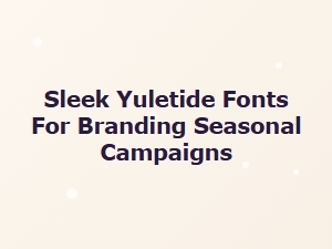 Sleek Yuletide Fonts for Modern Festive Branding