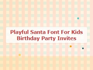 Playful Santa Font for Kids’ Birthday Invites